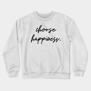 choose happiness Crewneck Sweatshirt